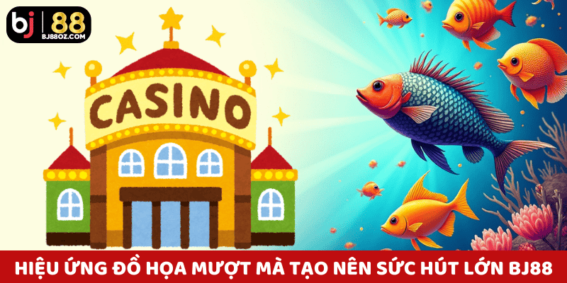 Hiệu ứng đồ họa mượt mà tạo nên sức hút lớn của trò chơi bắn cá BJ88.