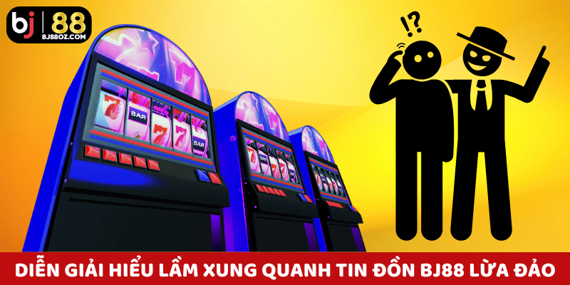 Diễn giải các hiểu lầm xung quanh tin đồn BJ88 lừa đảo lan truyền trên mạng.